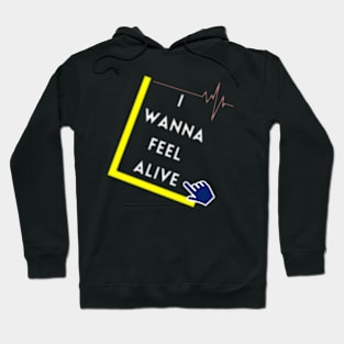 I Wanna Feel Alive Hoodie